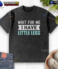 Alt Text: Funny gym t-shirt featuring Wait For Me, I Have Little Legs design, perfect for workout enthusiasts with a sense of humor.