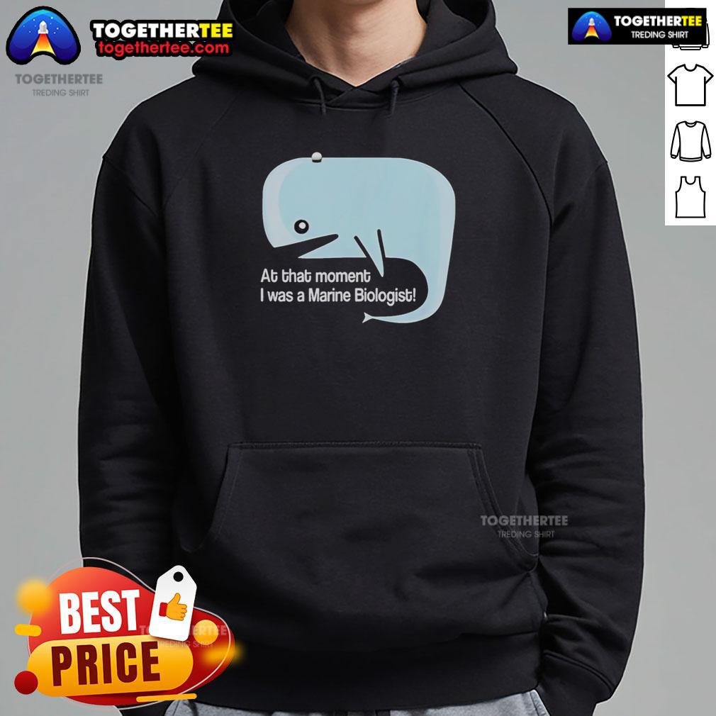Original Whale At That Moment I Was A Marine Biologist Hoodie Original Whale hoodie featuring marine biologist design, perfect for ocean lovers and wildlife enthusiasts.