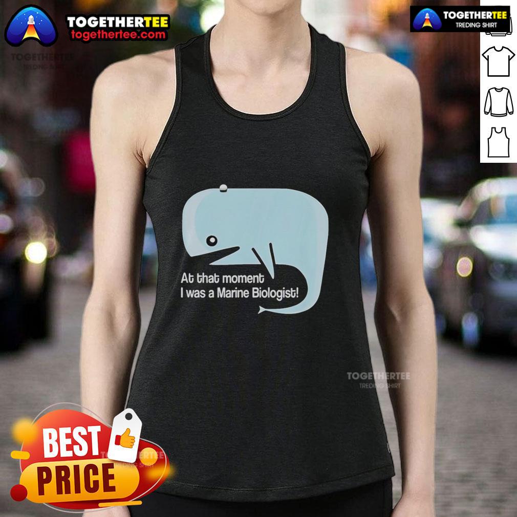 Original Whale At That Moment I Was A Marine Biologist Tank Top Alt Text: Original whale graphic on a marine biologist tank top, showcasing a unique design for ocean lovers and science enthusiasts.