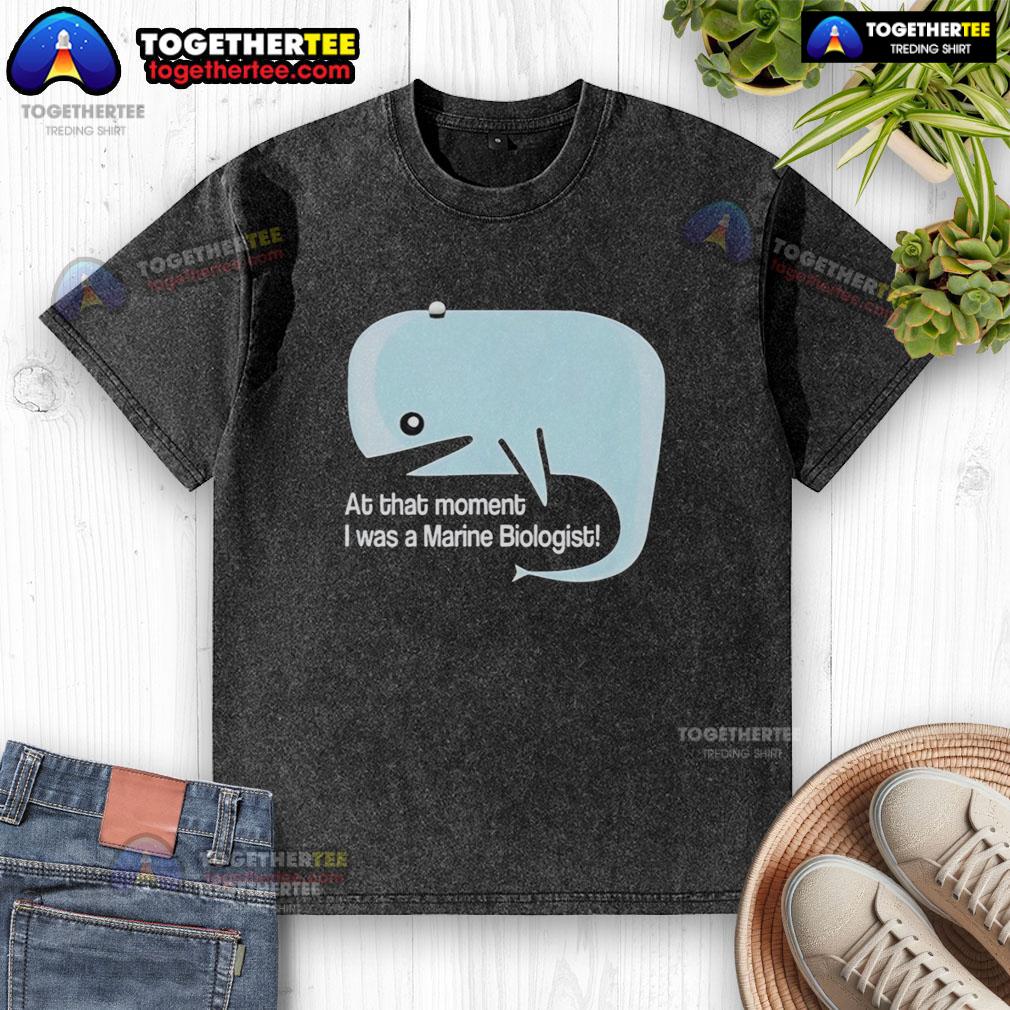 Original Whale At That Moment I Was A Marine Biologist Washed T Shirt Original Whale T-shirt featuring a marine biologist design, perfect for ocean lovers and conservation enthusiasts.