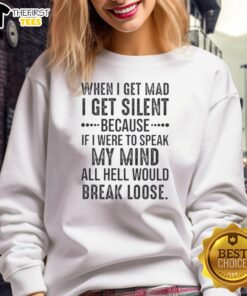 Alt Text: Original sweatshirt featuring the quote 'When I get mad, I get silent' perfect for expressing emotions.