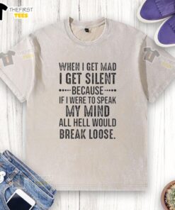 Original When I Get Mad I Get Silent T-Shirt featuring bold text design, perfect for expressing emotions in style.