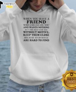 Cozy hoodie featuring 'When You Have A Friend Who Checks On You' design, perfect for celebrating true friendship.