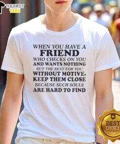 Original When You Have A Friend Who Checks On You T-Shirt design celebrating supportive friendships and unconditional care.