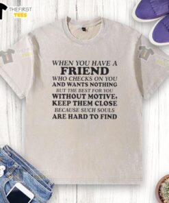 Original washed t-shirt featuring a heartfelt message about friendship and support, perfect for those who care.