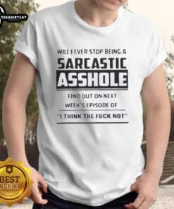 Original 'Will I Ever Stop Being A Sarcastic Asshole?' T-Shirt design for fans of humor and sarcasm in casual wear.
