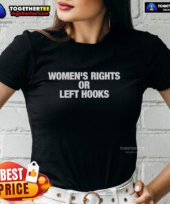 Original Women's Rights or Left Hooks Ladies Tee featuring bold graphic design promoting women's empowerment.