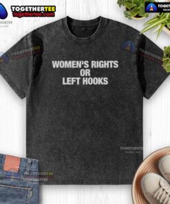 Original Women's Rights or Left Hooks Washed T-Shirt featuring bold graphic design promoting women's empowerment.