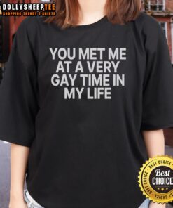 Original You Met Me At A Very Gay Time In My Life Ladies Tee featuring vibrant colors and playful typography.