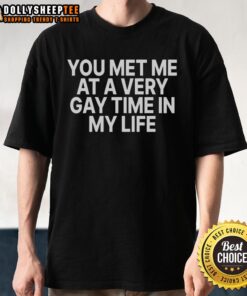 Original You Met Me At A Very Gay Time In My Life T-Shirt in vibrant colors, perfect for LGBTQ+ pride celebrations.