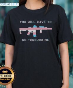 Trans Gun Ladies Tee featuring bold text 'You Will Have To Go Through Me' in a stylish design for proud LGBTQ+ supporters.