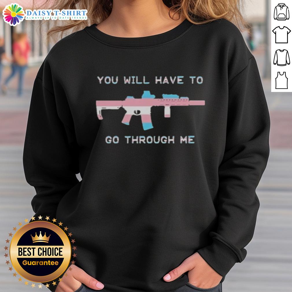 Original You Will Have To Go Through Me Trans Gun Sweatshirt Original 'You Will Have To Go Through Me' Trans Gun Sweatshirt featuring bold graphics and a comfortable fit.