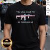 Alt Text: Original You Will Have To Go Through Me Trans Gun T-Shirt featuring bold graphic design and vibrant colors.