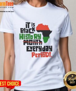 Original African 'It Is Black History Month Everyday Periodt' Ladies Tee showcasing vibrant design and cultural pride.