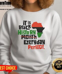 Original African 'It Is Black History Month Everyday Periodt' sweatshirt showcasing vibrant design and cultural pride.