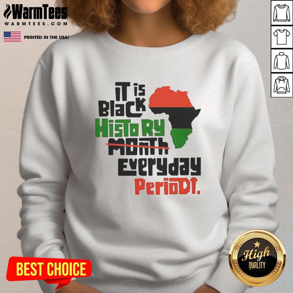 orignal-african-it-is-black-history-month-everyday-periodt-sweatshirt Original African 'It Is Black History Month Everyday Periodt' sweatshirt showcasing vibrant design and cultural pride.