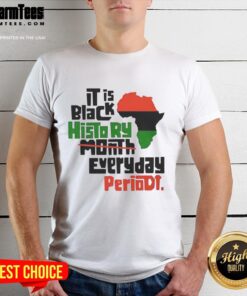 Original African 'It Is Black History Month Everyday Periodt' T-Shirt featuring bold text, celebrating Black history and culture.