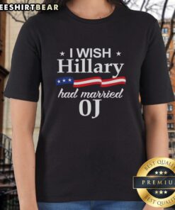 Original I Wish Hillary Had Married OJ Ladies Tee featuring a creative graphic design for fans of political humor.