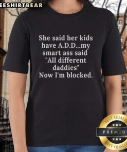 Funny ladies tee featuring the phrase 'Her kids have different daddies, now I'm blocked' perfect for humorous moms.