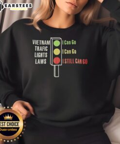 Alt Text: Original Vietnam Traffic Lights Laws sweatshirt featuring Green I Can Go, Yellow I Can Go, Red I Still Can Go design.