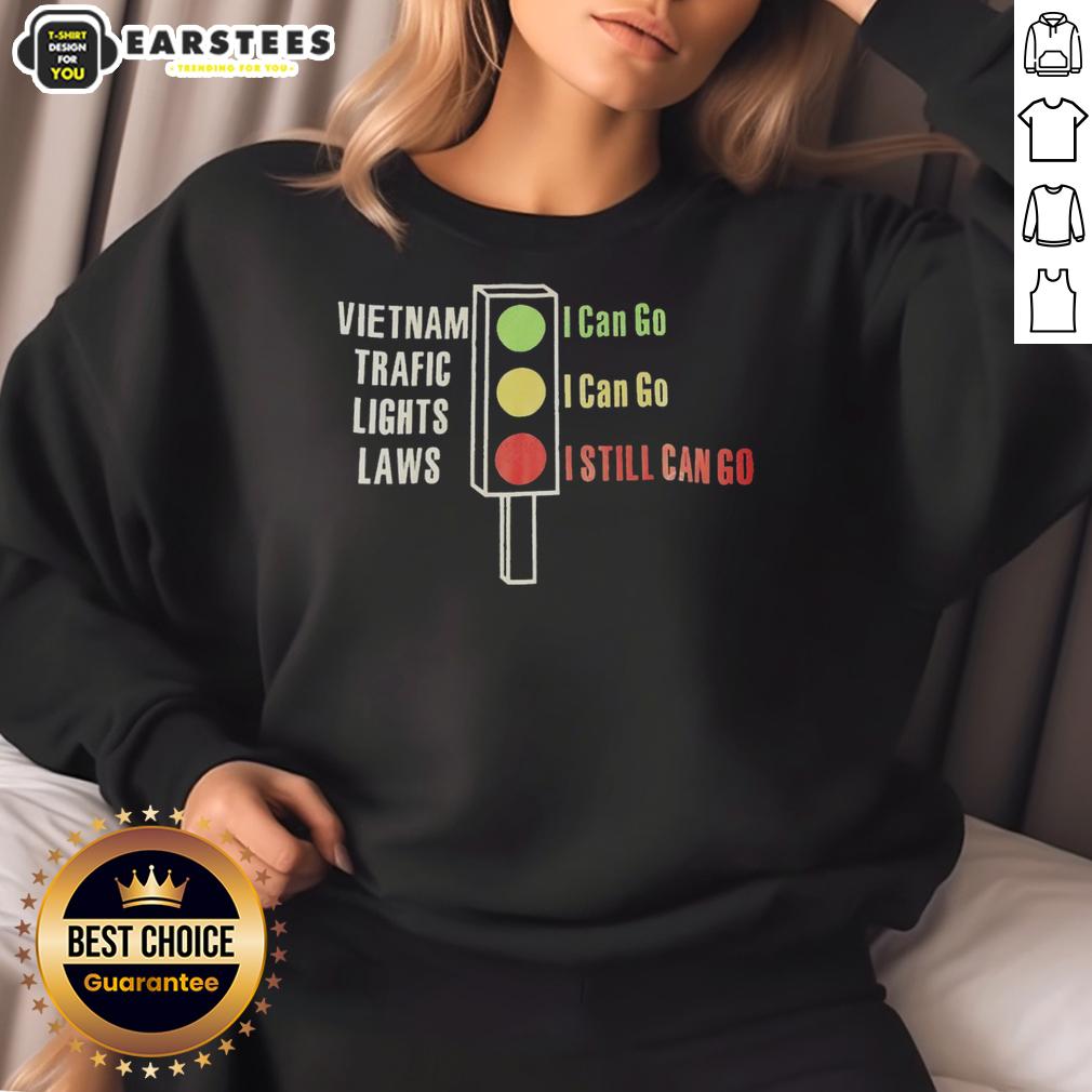 orignal-vietnam-traffic-lights-laws-green-i-can-go-yellow-i-can-go-red-i-still-can-go-sweatshirt Alt Text: Original Vietnam Traffic Lights Laws sweatshirt featuring Green I Can Go, Yellow I Can Go, Red I Still Can Go design.