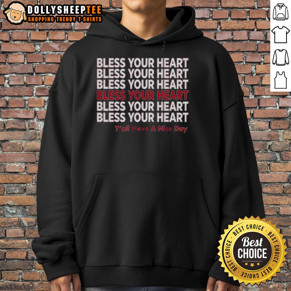 Premium Bless Your Heart Y'All Have A Nice Day Hoodie Premium 'Bless Your Heart Y'all Have A Nice Day' hoodie in a stylish design, perfect for casual wear and Southern charm.