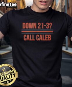 Alt Text: Premium Caleb Williams Down 21-3 Call Caleb T-Shirt featuring bold graphics and a stylish design for fans.
