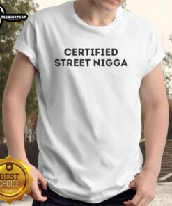 Premium Certified Street Nigga T-Shirt in bold graphic design, perfect for urban fashion enthusiasts and streetwear lovers.