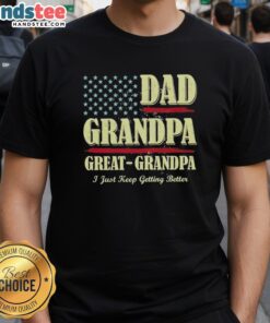 Premium Dad Grandpa Great-Grandpa vintage T-shirt design celebrating family with 'I Just Keep Getting Better' slogan.