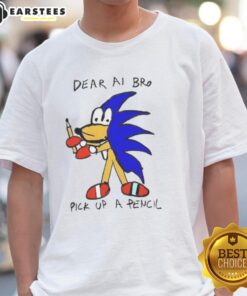 Premium Dear Ai Bro Pick Up A Pencil T-Shirt featuring a creative design perfect for AI enthusiasts and casual wear.