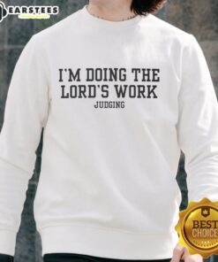 Premium Doing The Lord's Work Judging Sweatshirt in soft fabric, showcasing a stylish design perfect for casual wear.