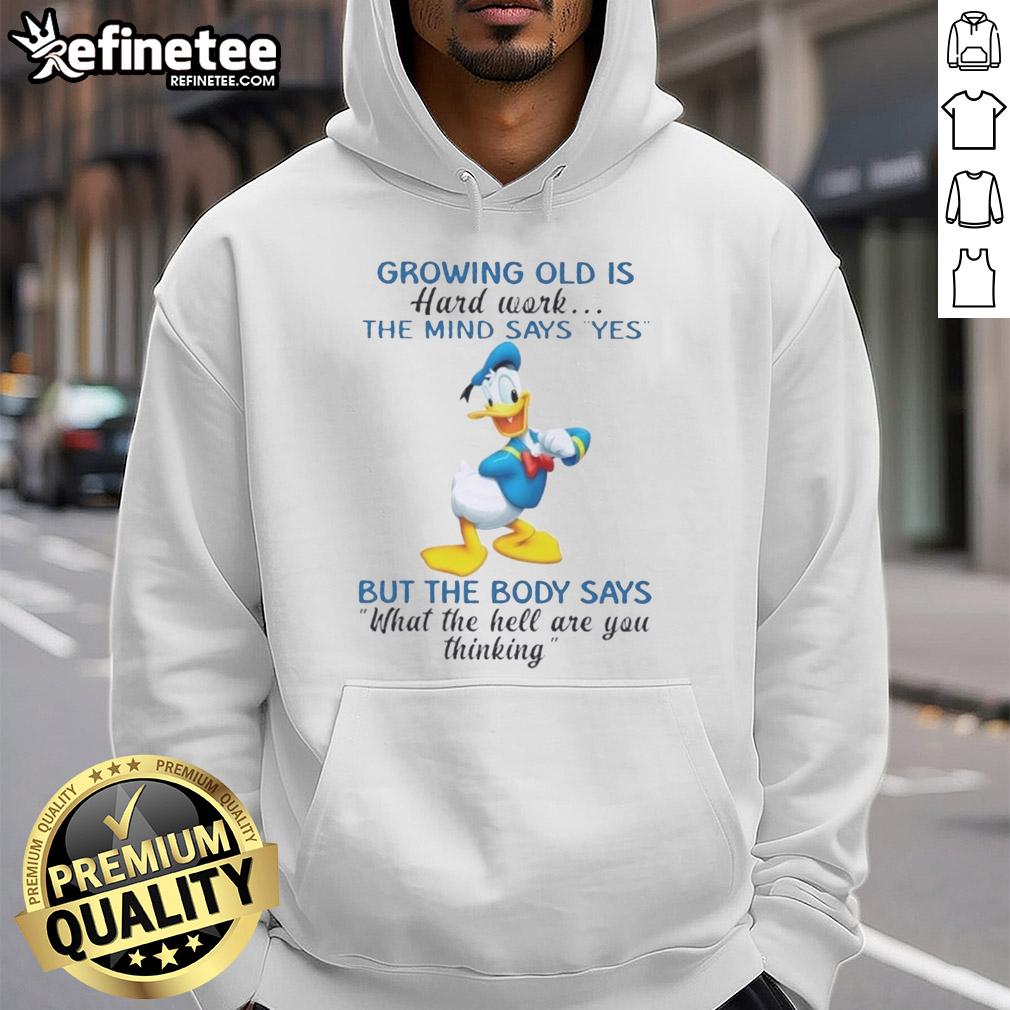 premium-donald-duck-growing-old-is-hard-work-the-mind-says-yes-but-the-body-says-what-the-hell-hoodie Premium Donald Duck hoodie featuring 'Growing Old Is Hard Work' design, perfect for fans of Disney humor and style.