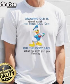 Alt Text: Premium Donald Duck t-shirt featuring Growing Old Is Hard Work quote, perfect for Disney fans and humor lovers.