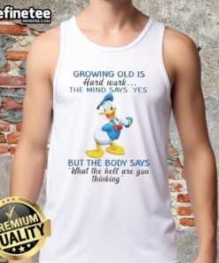 Premium Donald Duck tank top featuring the quote 'Growing Old Is Hard Work' showcasing a fun, vintage design.