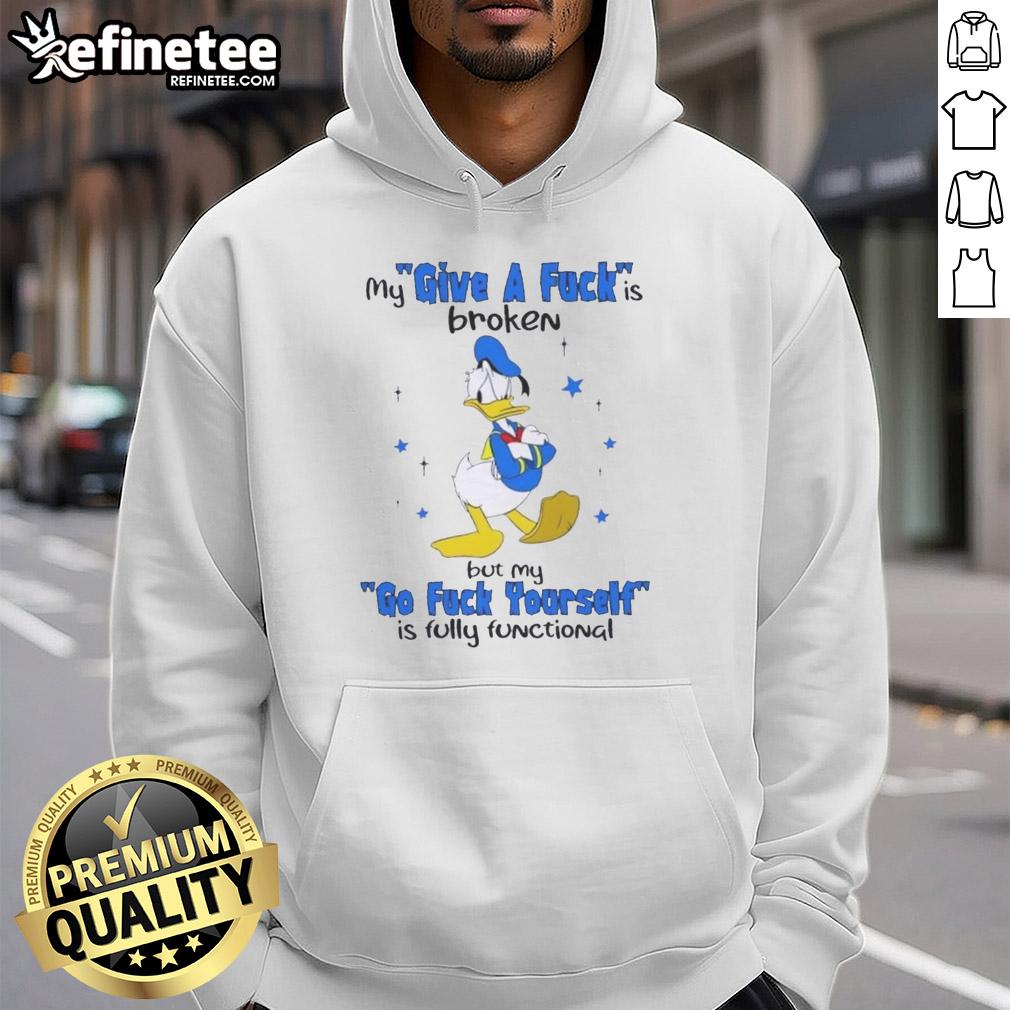 premium-donald-duck-my-give-a-fuck-is-broken-but-my-go-fck-yourself-is-fully-functional-hoodie Premium Donald Duck hoodie with 'My Give A Fk Is Broken' design, perfect for casual wear and expressing attitude.