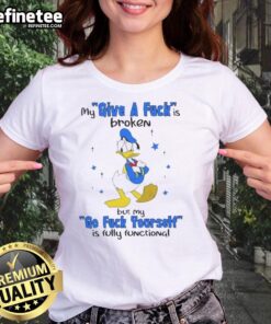 Premium Donald Duck tee with 'My Give A F*ck Is Broken' slogan for women, perfect for expressing attitude and humor.