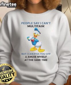 Premium Donald Duck sweatshirt featuring the humorous quote about multitasking and amusing oneself.