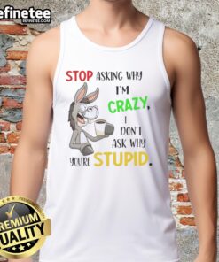 Premium Donkey tank top featuring a humorous quote about craziness and stupidity, perfect for casual wear.