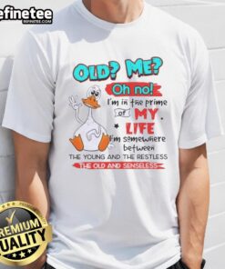 Premium Duck Old Me Oh No T-Shirt featuring a playful design about being in the prime of life, perfect for fans of humor.
