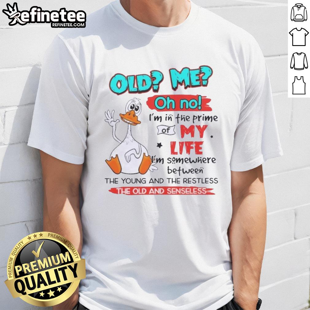 premium-duck-old-me-oh-no-im-in-the-prime-of-my-life-im-somewhere-between-the-young-and-the-restless-t-shirt-1 Premium Duck Old Me Oh No T-Shirt featuring a playful design about being in the prime of life, perfect for fans of humor.