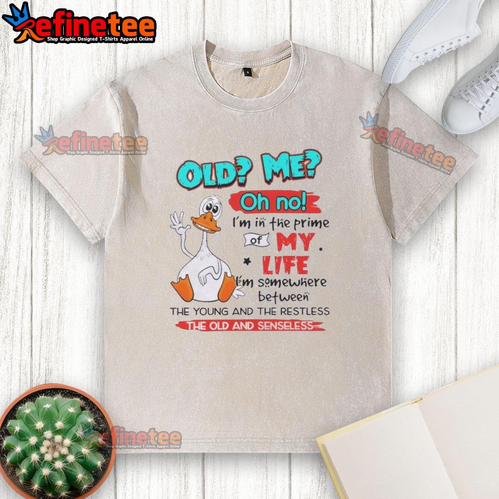 premium-duck-old-me-oh-no-im-in-the-prime-of-my-life-im-somewhere-between-the-young-and-the-restless-washed-t-shirt Premium Duck washed t-shirt featuring 'Oh no, Im in the prime of my life' text for young and restless vibes.