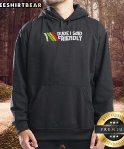 Premium Dude I Said Friendly logo hoodie in a stylish design, perfect for casual wear and showcasing personality.