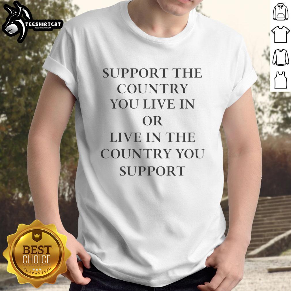 premium-elon-musk-support-the-country-you-live-in-or-live-in-the-country-you-support-t-shirt-1 Premium Elon Musk T-Shirt: 'Support The Country You Live In Or Live In The Country You Support' design for fans.