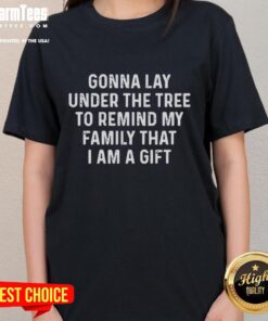 Premium ladies tee featuring playful text about reminding family of being a gift, perfect for casual wear.