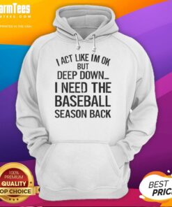 Premium 'I Act Like I'm OK But Deep Down I Need The Baseball Season' hoodie displayed on a mannequin in a casual setting.