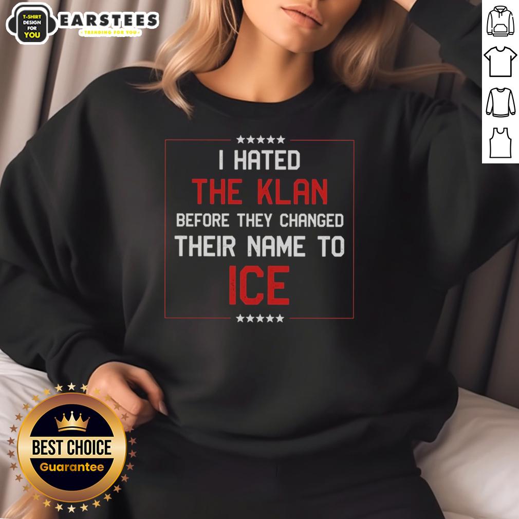 premium-i-hated-the-klan-before-they-changed-their-name-to-ice-sweatshirt Alt Text: Premium I Hated The Klan Before They Changed Their Name To Ice Sweatshirt in black, featuring bold graphic text.