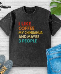 Alt Text: Premium washed t-shirt featuring 'I like coffee, my Chihuahua, and maybe 3 people' quote, perfect for dog lovers.