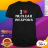 Alt Text: Premium I Love Nuclear Weapons T-Shirt featuring a bold graphic and comfortable fit, perfect for casual wear.