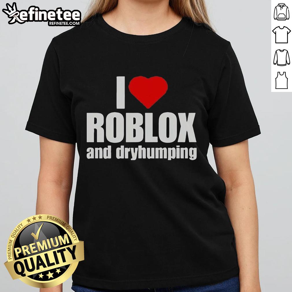 premium-i-love-roblox-and-dry-humping-ladies-tee Premium I Love Roblox and Dry Humping Ladies Tee in vibrant colors, perfect for Roblox fans and casual wear.