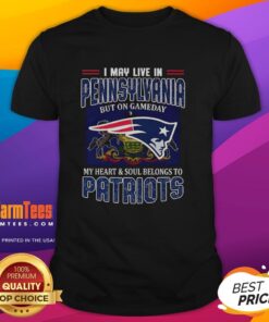 Premium I May Live In Pennsylvania But On Gameday My Heart And Soul Belongs To New England Patriots T-Shirt design